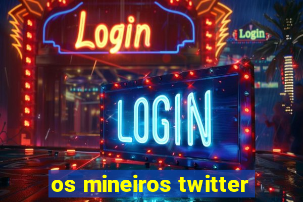 os mineiros twitter